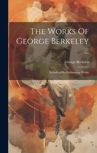 Cover image for The Works Of George Berkeley ...