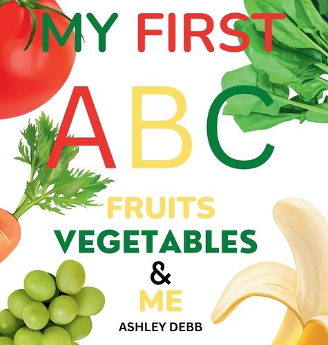 Cover image for My First ABC Fruits Vegetables And Me (An Alphabet Children's Book)