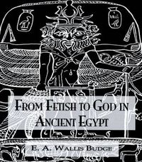 Cover image for From Fetish To God Ancient Egypt