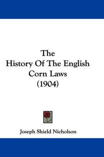 Cover image for The History of the English Corn Laws (1904)