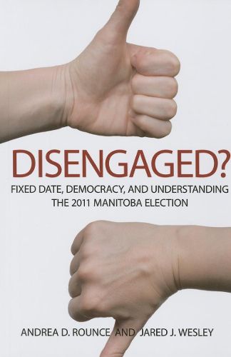 Cover image for Disengaged?: Fixed Date, Democracy, and Understanding the 2011 Manitoba Election