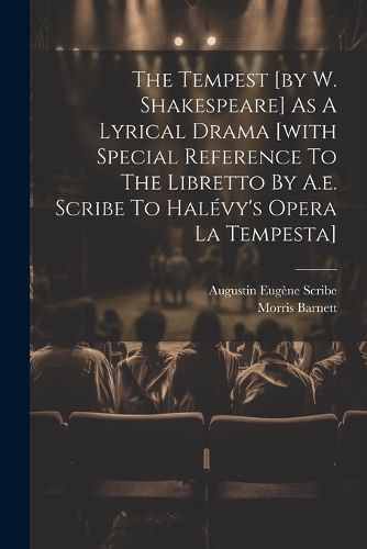 The Tempest [by W. Shakespeare] As A Lyrical Drama [with Special Reference To The Libretto By A.e. Scribe To Halevy's Opera La Tempesta]