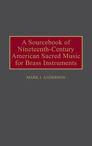 A Sourcebook of Nineteenth-Century American Sacred Music for Brass Instruments