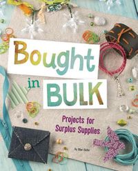 Cover image for Bought In Bulk: Projects For Surplus Supplies