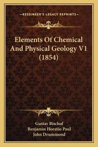 Cover image for Elements of Chemical and Physical Geology V1 (1854)