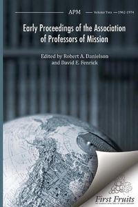 Cover image for Early Proceedings of the Association of Professors of Mission: APM Volume Two 1962 - 1974