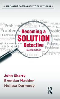 Cover image for Becoming a Solution Detective: A Strengths-Based Guide to Brief Therapy