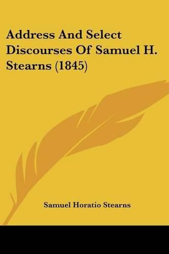 Address and Select Discourses of Samuel H. Stearns (1845)