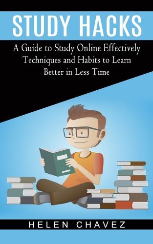 Cover image for Study Hacks: A Guide to Study Online Effectively (Techniques and Habits to Learn Better in Less Time)