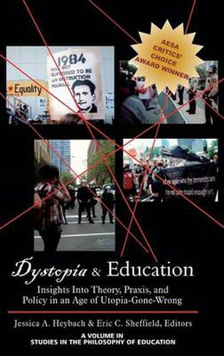 Cover image for Dystopia & Education: Insights Into Theory, Praxis and Policy in an Age of Utopia-Gone-Wrong