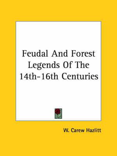 Cover image for Feudal and Forest Legends of the 14th-16th Centuries