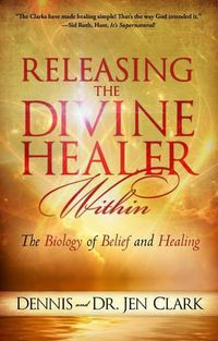 Cover image for Releasing the Divine Healer Within: The Biology of Belief and Healing