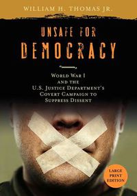 Cover image for Unsafe for Democracy: World War I and the U.S. Justice Department's Covert Campaign to Suppress Dissent