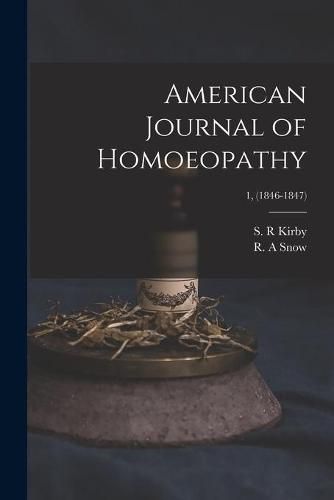 Cover image for American Journal of Homoeopathy; 1, (1846-1847)