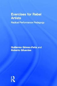 Cover image for Exercises for Rebel Artists: Radical Performance Pedagogy