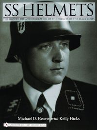 Cover image for SS Helmets: The History, Use and Decoration of the Helmets of the Black Corps