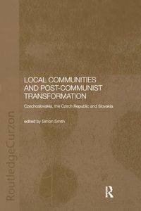 Cover image for Local Communities and Post-Communist Transformation: Czechoslovakia, the Czech Republic and Slovakia