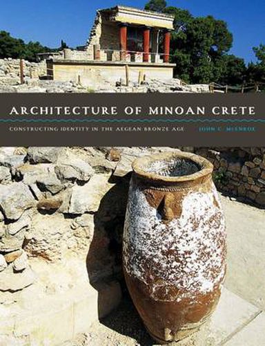 Cover image for Architecture of Minoan Crete: Constructing Identity in the Aegean Bronze Age