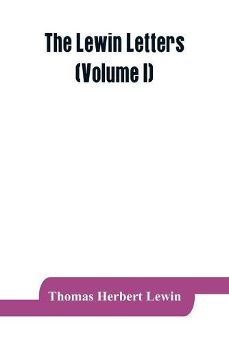 The Lewin letters; a selection from the correspondence & diaries of an English family, 1756-1884 (Volume I)