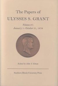 Cover image for The Papers of Ulysses S. Grant v. 27; January 1-October 31, 1876