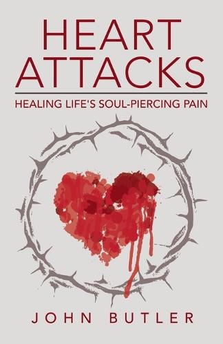 Cover image for Heart Attacks: Healing Life's Soul-Piercing Pain