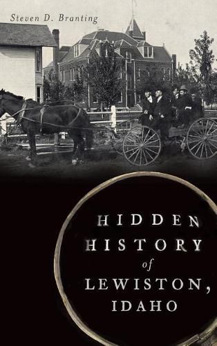 Cover image for Hidden History of Lewiston, Idaho