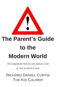 Cover image for The Parent's Guide to the Modern World: The indispensable book for every parent of teens or soon to be teens