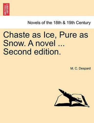 Cover image for Chaste as Ice, Pure as Snow. a Novel ... Second Edition.