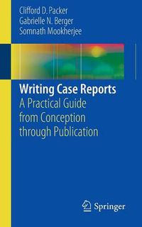 Cover image for Writing Case Reports: A Practical Guide from Conception through Publication