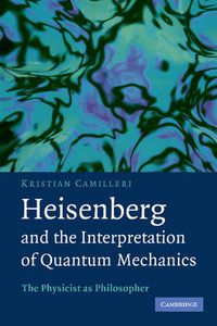 Cover image for Heisenberg and the Interpretation of Quantum Mechanics: The Physicist as Philosopher