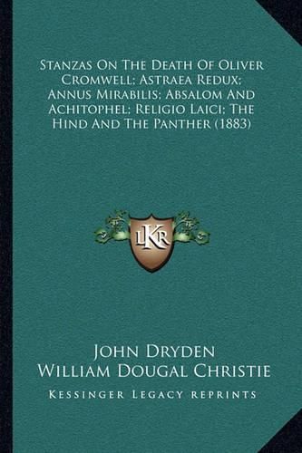 Stanzas on the Death of Oliver Cromwell; Astraea Redux; Annus Mirabilis; Absalom and Achitophel; Religio Laici; The Hind and the Panther (1883)