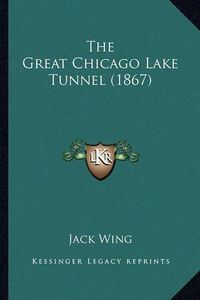 Cover image for The Great Chicago Lake Tunnel (1867)