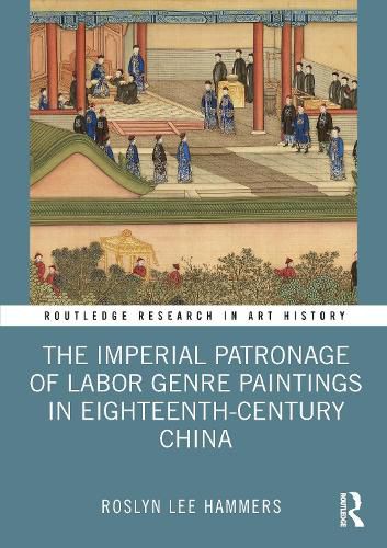 Cover image for The Imperial Patronage of Labor Genre Paintings in Eighteenth-Century China