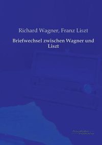 Cover image for Briefwechsel zwischen Wagner und Liszt