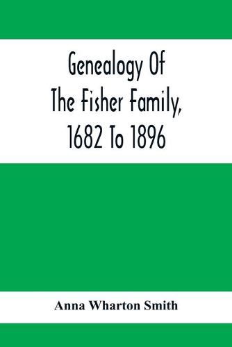 Genealogy Of The Fisher Family, 1682 To 1896