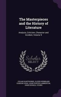Cover image for The Masterpieces and the History of Literature: Analysis, Criticism, Character and Incident, Volume 9