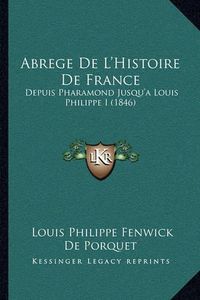 Cover image for Abrege de L'Histoire de France: Depuis Pharamond Jusqu'a Louis Philippe I (1846)