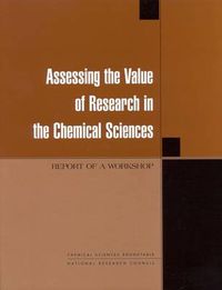 Cover image for Assessing the Value of Research in the Chemical Sciences: Report of a Workshop