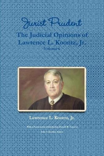 Jurist Prudent -- The Judicial Opinions of Lawrence L. Koontz, Jr., Volume 6