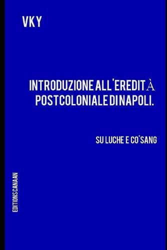 Cover image for Introduzione all'eredita postcoloniale di Napoli. Su Luche e Co'Sang