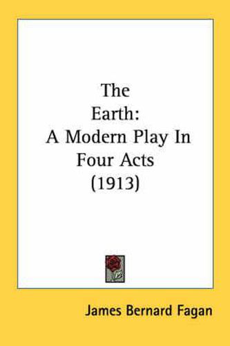 The Earth: A Modern Play in Four Acts (1913)