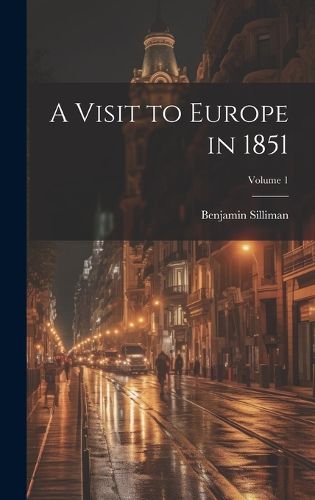 Cover image for A Visit to Europe in 1851; Volume 1