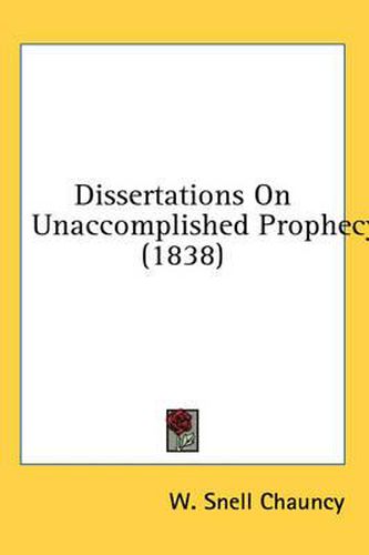 Cover image for Dissertations on Unaccomplished Prophecy (1838)