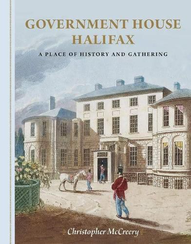 Cover image for Government House Halifax: A Place of History and Gathering