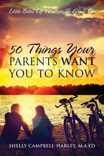 Cover image for 50 Things Your Parents Want You To Know: Little Bites Of Wisdom To Grow On