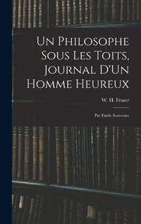 Cover image for Un Philosophe Sous Les Toits, Journal D'Un Homme Heureux: Par Emile Souvestre