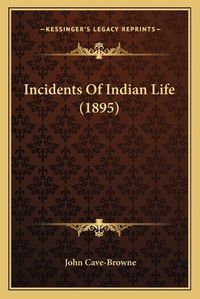 Cover image for Incidents of Indian Life (1895)