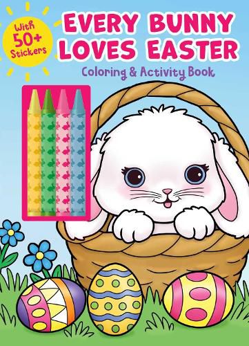 Cover image for Every Bunny Loves Easter Coloring & Activity Book with 4 Crayons and 50+ Stickers