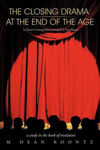 Cover image for The Closing Drama at The End of The Age: Is Christ's Coming One Coming or in Two Phases?