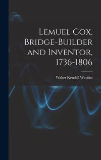 Cover image for Lemuel Cox, Bridge-builder and Inventor, 1736-1806